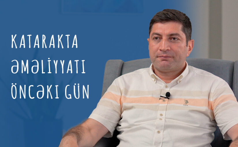 Katarakta əməliyyatı: Əməliyyatdan öncəki gün [Katarakta: 34]