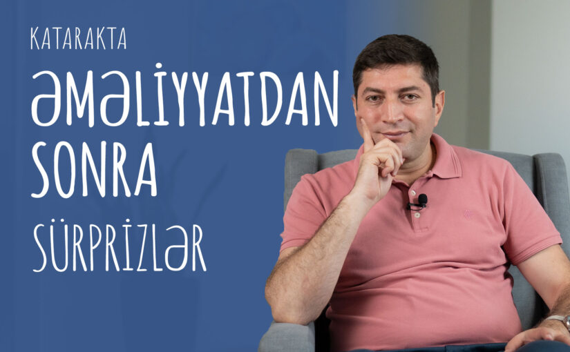 Katarakta əməliyyatından sonra gözləmədiyimiz hallar [Katarakta: 45]